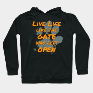 Live Life Like the Gate Was Left Open Hoodie